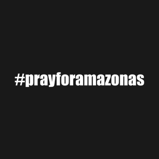 Pray For Amazonas Pray For Amazonia T-Shirt