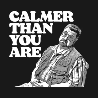 Calmer Than You Are Funny Walter Sobchak Big Lebowski T-Shirt