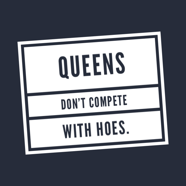 Queens don't compete by Afe