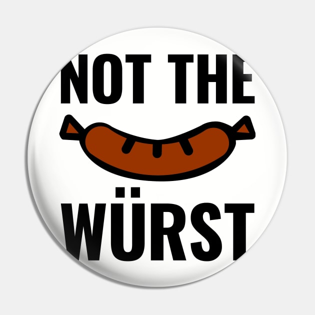 Not the Wurst (Worst) Pin by HighBrowDesigns