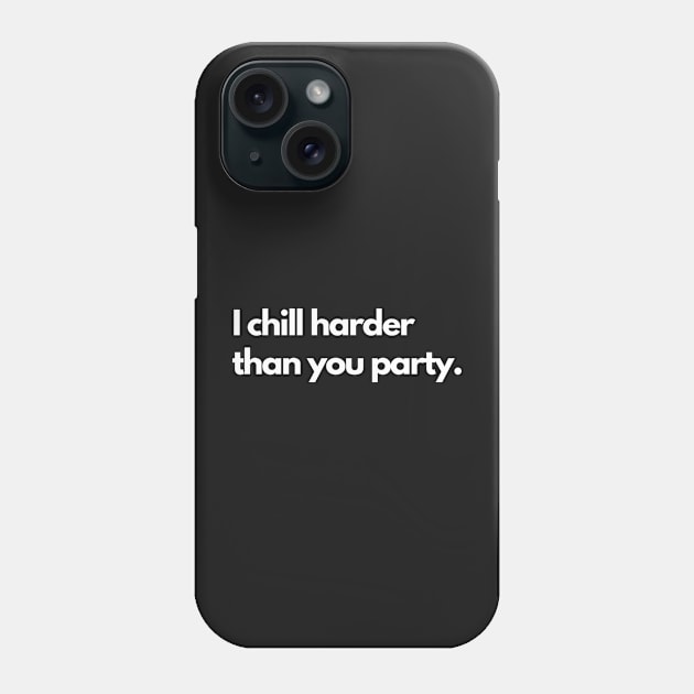 I chill harder than you party Phone Case by Raja2021