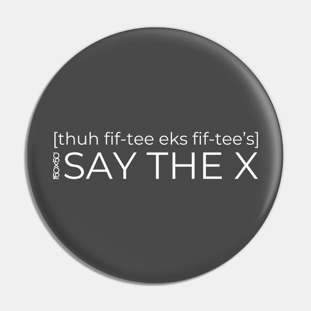 Say the X Pin by The50X50s