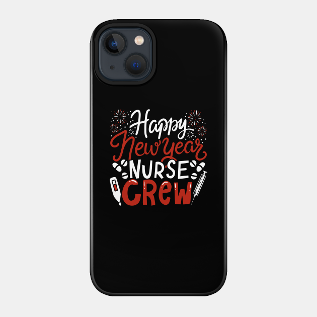 Happy New Year Nurse Crew Hospital Duty Gift - Happy New Year - Phone Case