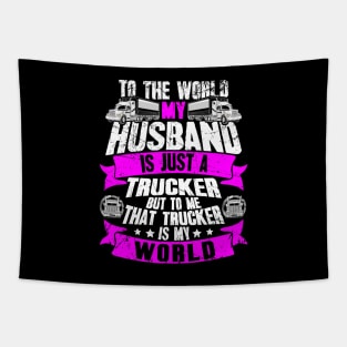 To the world my husband is just a trucker but to me that trucker is my world Tapestry