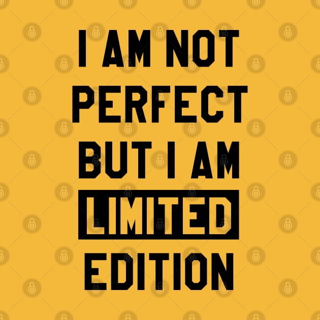 I AM NOT PERFECT BUT I AM LIMITED EDITION by Lunarix Designs