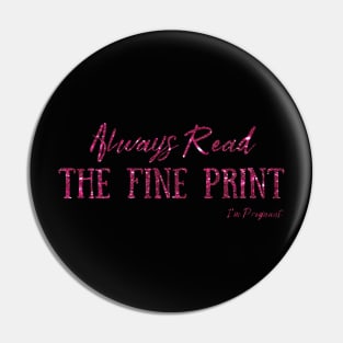 Always Read The Fine Print, I'm Pregnant, Pregnancy Announcement Pin