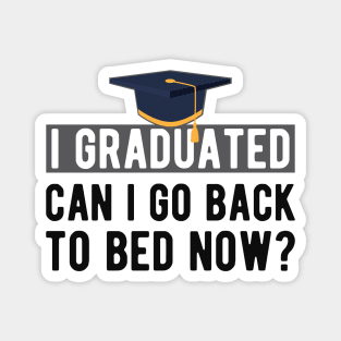 Graduate - I graduated. can I go back to bed now? Magnet