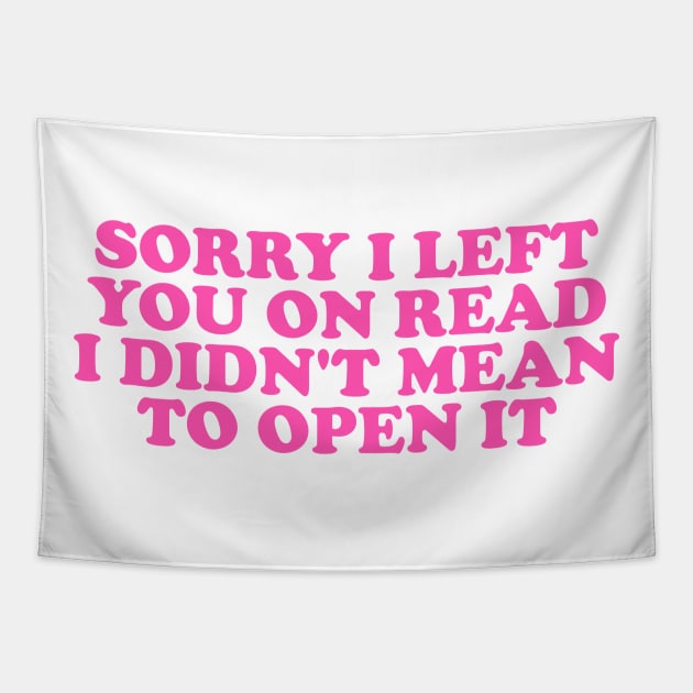 Sorry I Left You On Read Shirt, Y2K Clothing, Dank Meme Quote Shirt Out of Pocket Humor T-shirt Funny Saying Tapestry by Hamza Froug