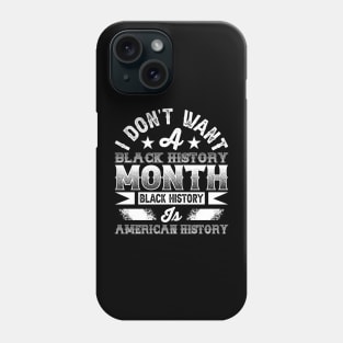 I don't want a black history month black history is American history Phone Case