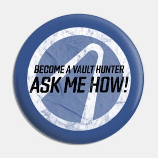 Become a Vault Hunter - Ask Me How! Pin