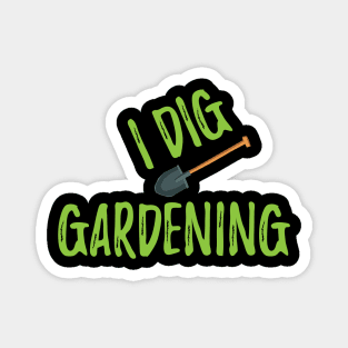 Gardener - I dig gardening Magnet