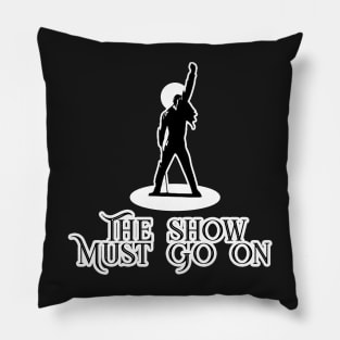 The Show Must Go On Pillow