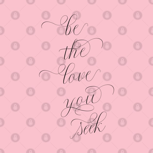 Be the Love You Seek | Soulful shirt by Soulfully Sassy