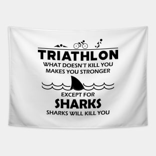 Triathlon - What doesn't kill you makes you stronger except for sharks Tapestry