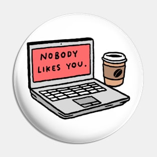 Nobody Likes You Pin