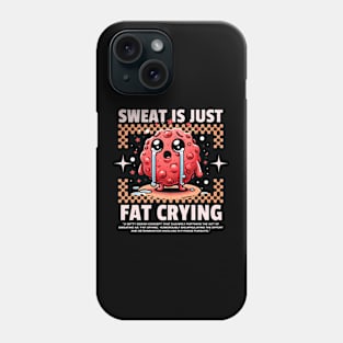 Funny Gym, Sweat  is Just Fat Crying Phone Case