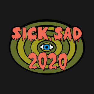 Sick and Sad 2020 T-Shirt
