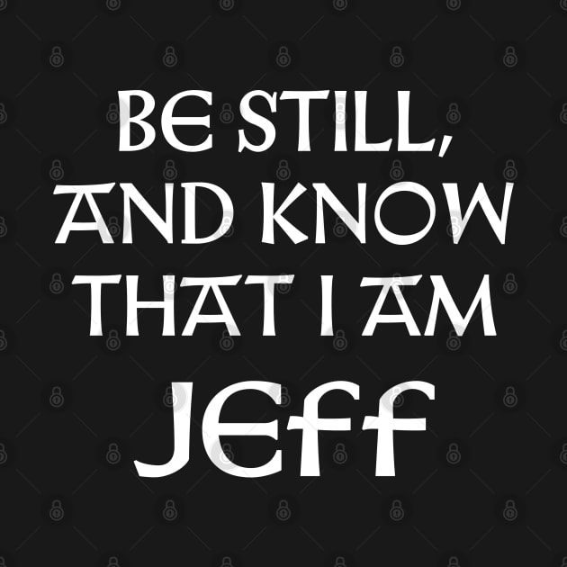 Be Still And Know That I Am Jeff by Talesbybob