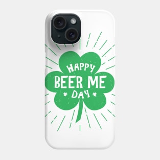 Happy Beer Me St Patricks Day Phone Case