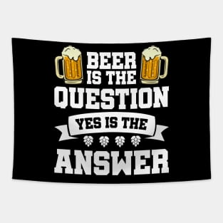 Beer is the question yes is the answer - Funny Beer Sarcastic Satire Hilarious Funny Meme Quotes Sayings Tapestry