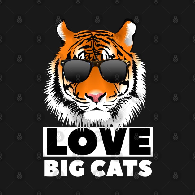 Love Big Cats - Tiger Wearing Shades - Big Cat by ChristianShirtsStudios