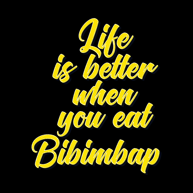 Life Is Better When You Eat Bibimbap by ProjectX23Red