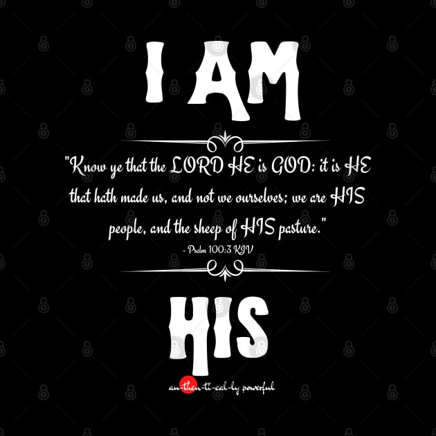 I Am His - Psalm 100:3 by Authentically Powerful!