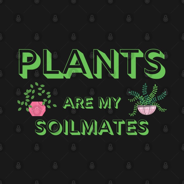 Plants are My Soilmates by MalibuSun