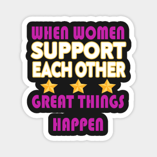 when women support each other great things happen Magnet