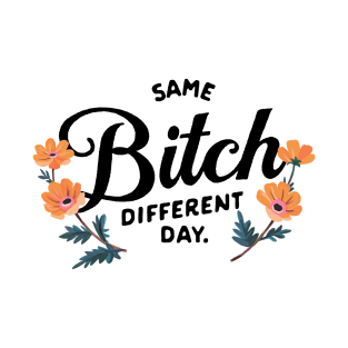 Same Bitch Different Day. Funny Women's Tee T-Shirt