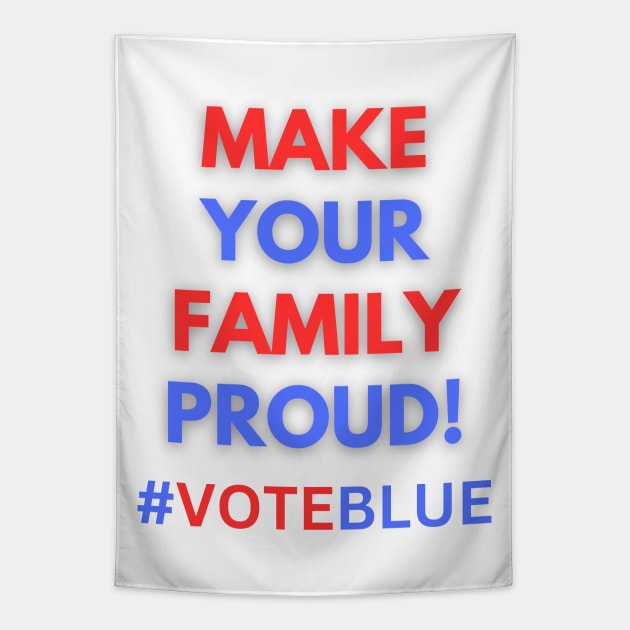 MAKE YOUR FAMILY PROUD!  #VOTEBLUE Tapestry by Doodle and Things