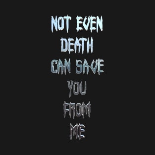 Not Even Death T-Shirt