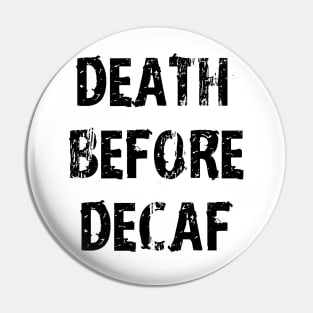 Death Before Decaf Coffee Always White Pin