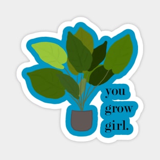 You grow girl Magnet