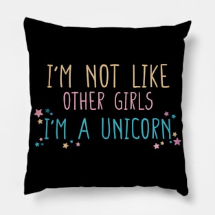 I'm not Like Other Girls I'm a Unicorn Funny Gift for Girlfriend T-Shirt Pillow