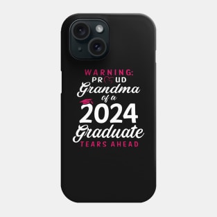 Warning Proud Grandma Of A 2024 Graduate Tears Ahead Phone Case