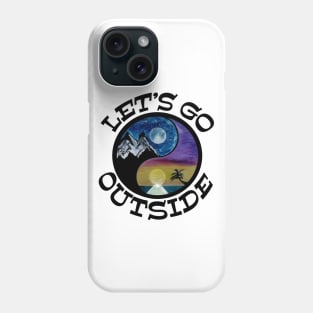 Let’s GO Outside - funny outdoor quote Phone Case