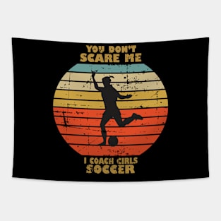 You Dont Scare Me I Coach Girls Soccer Tapestry