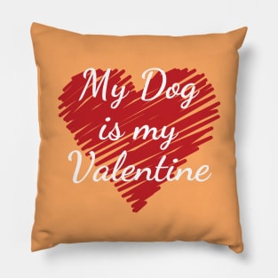 My Dog is my Valentine gift for Valentine's Day Pillow