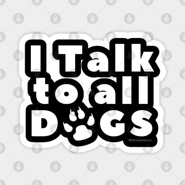 I Talk To Dogs Magnet by House_Of_HaHa