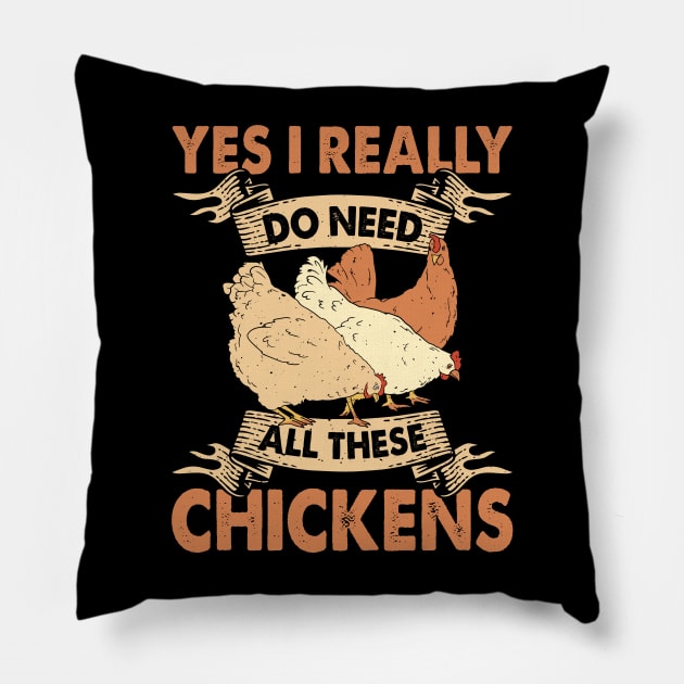 Yes I Really Do Need All These Chickens Pillow by Shrtitude