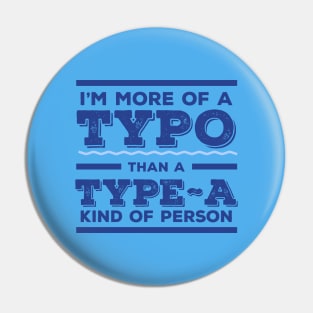 I'm more Typo than Type-A Pin