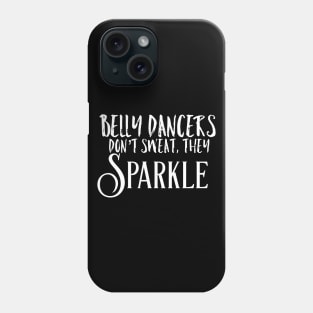 Belly Dancers Don't Sweat They Sparkle Phone Case