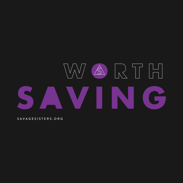 Worth Saving by Savage Sisters Recovery Inc.