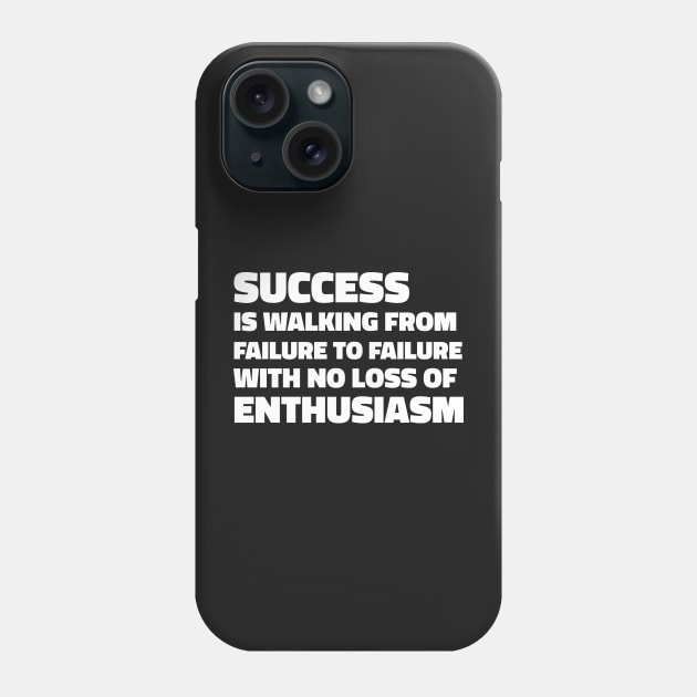 Success is walking from failure to failure with no loss of enthusiasm - Winston Churchill quote Phone Case by SubtleSplit