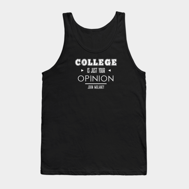 College Is Just Your Opinion John Mulaney Tank Top Teepublic Test your knowledge on this entertainment quiz and compare your score to others. teepublic