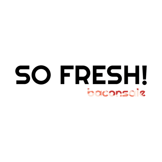 So Fresh by baconsale