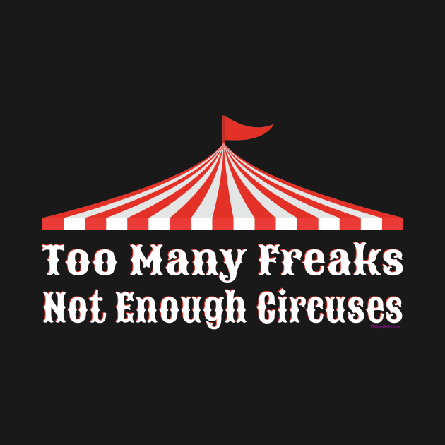 Too Many Freaks Not Enough Circuses by RainingSpiders