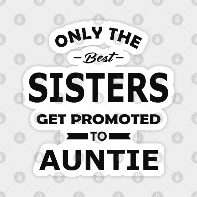 New auntie - Only the best sisters get promoted to auntie Magnet by KC Happy Shop