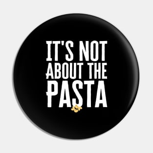 It's Not About The Pasta Pin